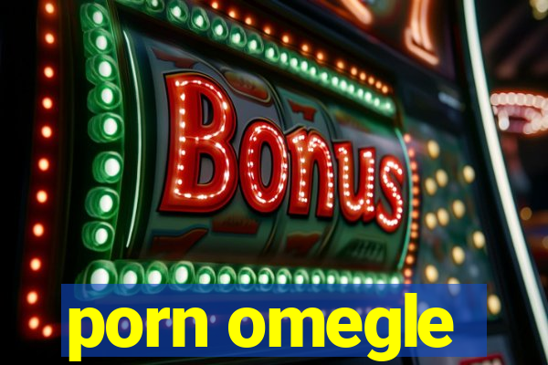 porn omegle